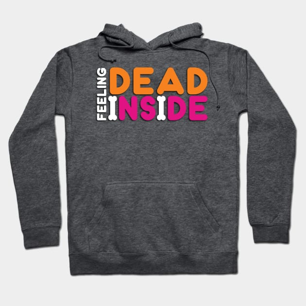 Feeling Dead Inside - Funny Hoodie by Pointless_Peaches